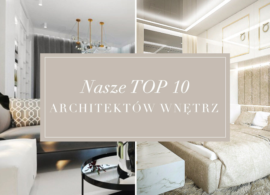 Subiektywne top 10 polskich architektów wnętrz